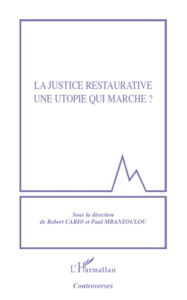 Title: la justice restaurative une utopie qui marche ?, Author: Robert Cario