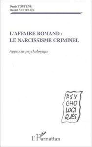 Title: AFFAIRE ROMAND - LE NARCISSISME CRIMINEL: Approche psychologique, Author: Denis Toutenu