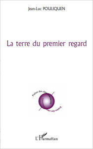 Title: La terre du premier regard, Author: Jean-Luc Pouliquen