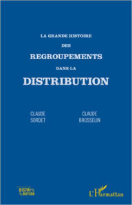 Title: La grande histoire des regroupements dans la distribution, Author: Claude Brosselin