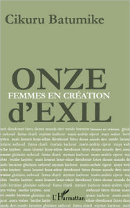 Title: Onze d'exil: Femmes en création, Author: Cikuru Batumike