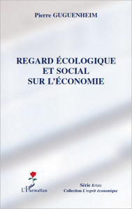 Title: Regard écologique et social sur l'économie, Author: Pierre Guguenheim