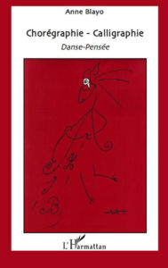 Title: Chorégraphie - Calligraphie: Danse-Pensée, Author: Anne Blayo