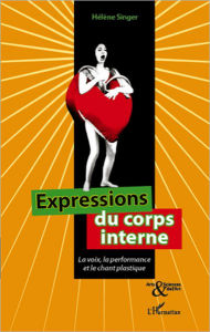 Title: Expressions du corps interne: La voix, la performance et le chant plastique, Author: Hélène Singer