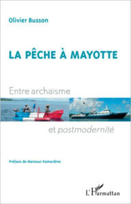 Title: La pêche à Mayotte: Entre archaïsme et postmodernité, Author: Olivier Busson