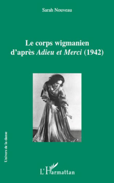 Le corps wigmanien d'après <em>Adieu et Merci</em> (1942)