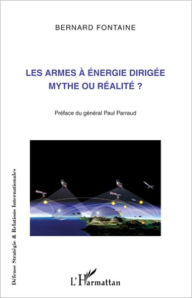 Title: Les armes à énergie dirigée mythe ou réalité ?, Author: Bernard Fontaine