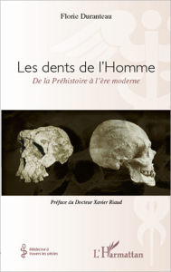Title: Les dents de l'Homme, de la Préhistoire à l'ère moderne, Author: Florie Duranteau