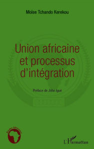 Title: Union africaine et processus d'intégration, Author: Moïse Tchando Kerekou