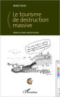 Le tourisme de destruction massive