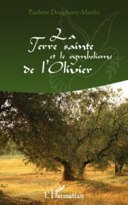 Title: La Terre Sainte et le symbolisme de l'Olivier, Author: Paulette Dougherty-Martin