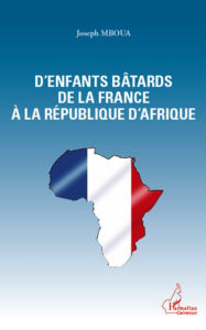 Title: D'enfants bâtards de la France à la République d'Afrique, Author: Joseph Mboua
