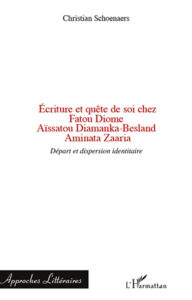 Title: Ecriture et quête de soi chez Fatou Diome, Aïssatou Diamanka-Besland, Aminata Zaaria: Départ et dispersion identitaire, Author: Christian Schoenaers