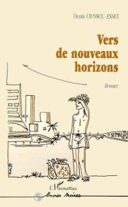 Title: VERS DE NOUVEAUX HORIZONS, Author: Denis Oussou-Essui