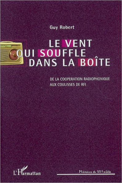 Le vent qui souffle dans la boîte: De la coopération radiophonique aux coulisses de RFI