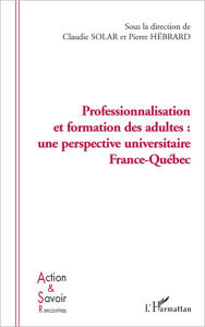 Title: Professionnalisation et formation des adultes: une perspective France Québec, Author: Pierre Hébrard