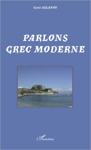 Title: Parlons grec moderne, Author: Cyril Aslanov