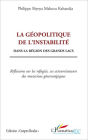 La géopolitique de l'instabilité: Dans la région des grands lacs - Réflexions sur les réfugiés, ces acteurs/auteurs des mutations géostratégiques