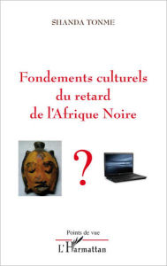Title: Fondements culturels du retard de l'Afrique Noire, Author: Jean-Claude Shanda Tonme