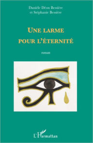 Title: Une larme pour l'éternité: Roman, Author: Stéphanie Bessiere