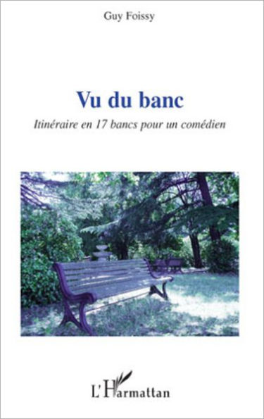 Vu du banc: Itinéraire en 17 bancs pour un comédien