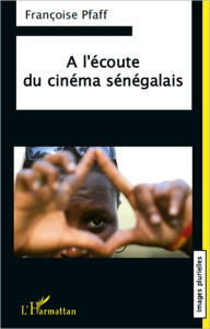Title: A l'écoute du cinéma sénégalais, Author: Françoise Pfaff
