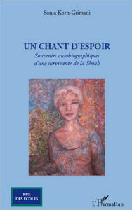 Title: Un chant d'espoir: Souvenirs autobiographiques d'une survivante de la Shoah, Author: Sonia Korn-Grimani