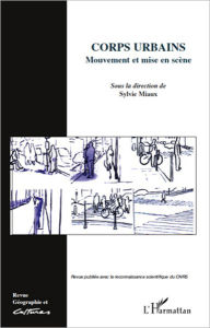 Title: Corps urbains: Mouvements et mise en scène, Author: Sylvie Miaux