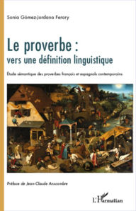 Title: Le proverbe : vers une définition linguistique: Etude sémantique des proverbes français et espagnols contemporains, Author: Sonia Gómez-Jordana Ferary