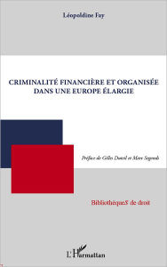 Title: Criminalité financière et organisée dans une Europe élargie, Author: Léopoldine FAY