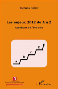 Title: Enjeux 2012 de A à Z: Abécédaire de l'anti-crise, Author: Jacques Bichot