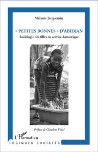 Title: Petites bonnes d'Abidjan: Sociologie des filles en service domestique, Author: Mélanie Jacquemin