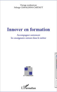 Title: Innover en formation: Accompagner autrement les enseignants entrant dans le métier, Author: Editions L'Harmattan