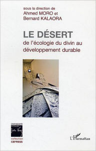 Title: Le désert : de l'écologie du divin au développement durable, Author: Bernard Kalaora