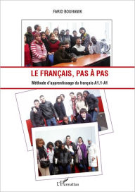 Title: Le français, pas à pas: Méthode d'apprentissage du français A1.1-A1, Author: Farid Bouhanik