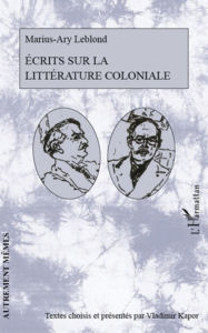 Title: Ecrits sur la littérature coloniale, Author: Marius-Ary Leblond