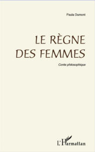 Title: Règne des femmes: Conte philosophique, Author: Paula Dumont