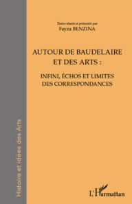 Title: Autour de Baudelaire et des arts :: Infini, échos et limites des correspondances, Author: Fayza Benzina