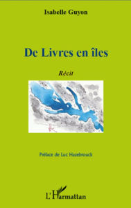 Title: De Livres en îles: Récit - Préface de Luc Hazebrouck, Author: Isabelle Guyon