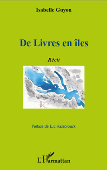 De Livres en îles: Récit - Préface de Luc Hazebrouck