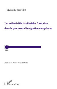Title: Les collectivités territoriales françaises dans le processus d'intégration européenne, Author: Mathilde Boulet