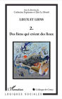Lieux et liens (Tome 2): Des liens qui créent des lieux