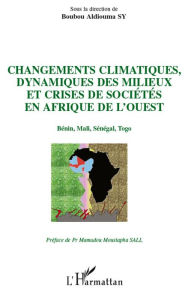 Title: Changements climatiques, dynamiques des milieux et crises de sociétés en Afrique de l'Ouest: Bénin, Mali, Sénégal, Togo, Author: Boubou Aldiouma Sy