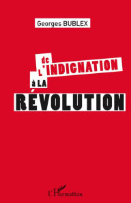 Title: De l'indignation à la révolution, Author: Georges Bublex