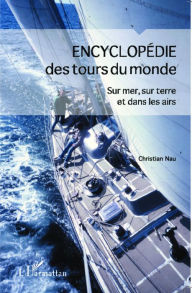 Title: Encyclopédie des tours du monde: Sur mer, sur terre et dans les airs, Author: Christian Nau