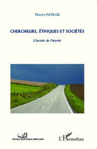 Title: Chercheurs, éthiques et sociétés: L'avenir de l'avenir, Author: Thierry Patrice