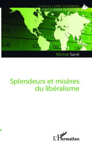 Title: Splendeurs et misères du libéralisme, Author: Michel Santi