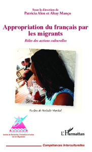 Title: Appropriation du français par les migrants: Rôles des actions culturelles, Author: Altay Manço