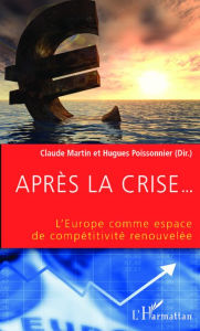 Title: Après la crise... L'Europe comme espace de compétitivité renouvelée, Author: Hugues Poissonnier