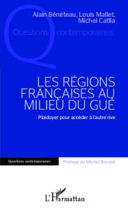 Title: Les régions françaises au milieu du gué: Plaidoyer pour accéder à l'autre rive, Author: Louis Mallet